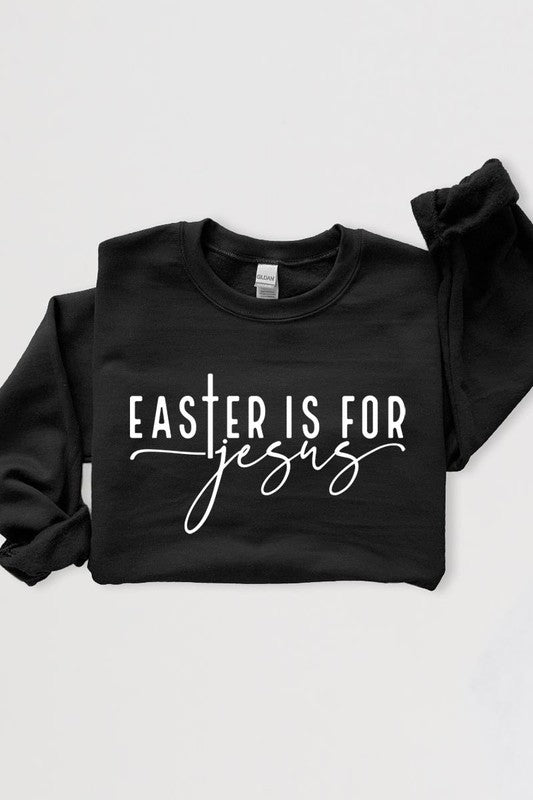 Easter Is For Jesus Graphic Fleece Sweatshirts.