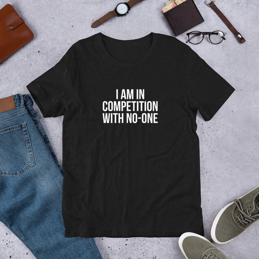 I am in competition with no-one Short-Sleeve Unisex T-Shirt